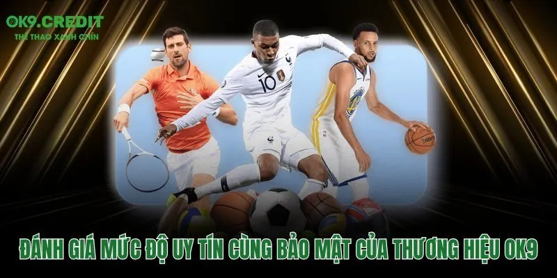 Mức độ uy tín và hệ thống bảo mật an toàn tại OK9